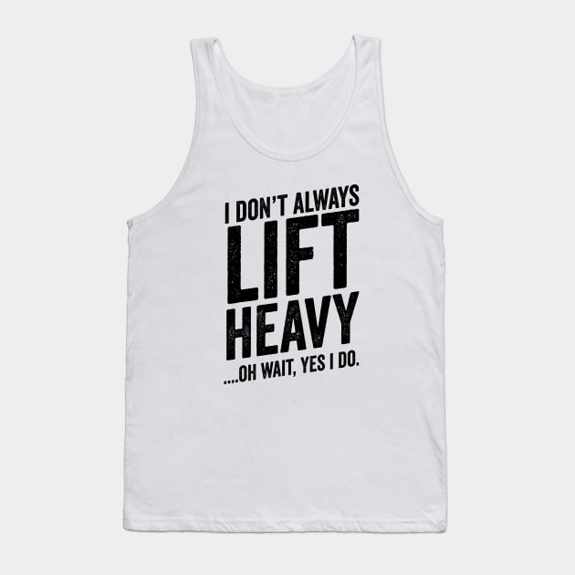 Always Lift Heavy - Weightlifter Fitness Meme Tank Top by Cult WolfSpirit 